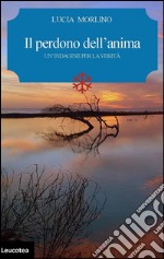 Il perdono dell'anima. Un'indagine per la verità libro