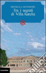 Tra i segreti di Villa Aurelia libro