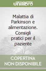 Malattia di Parkinson e alimentazione. Consigli pratici per il paziente