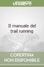 Il manuale del trail running libro