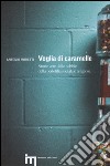 Voglia di caramelle. Storie vere dalle nebbie della pedofilia sociale e religiosa libro di Moretti Antonio