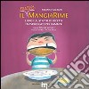 Il nuovo MangiaRime. Libro illustrato di ricette filastroccate per bambini libro