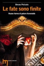 Le fate sono finite. Nuove forme di potere femminile libro