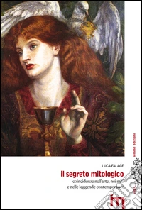 Il segreto mitologico. Coincidenze nell'arte, nei miti e nelle leggende contemporanee libro