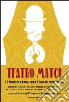 Teatro match. Il teatro come non l'avete mai letto libro