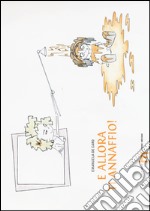 E allora ti annaffio! Ediz. illustrata libro