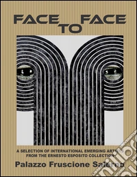 Face to face. A selection of international emerging astists from the Ernesto Esposito collection. Ediz. illustrata libro