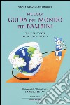 Piccola guida del mondo per bambini-The kids' pocket guide to the world. Ediz. bilingue libro
