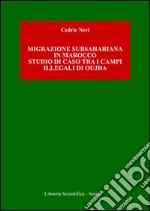 Migrazione subshariana in Marocco. Studio di caso tra i campi illegali di Oujda libro