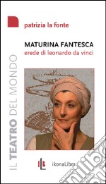 Maturina fantesca, erede di Leonardo da Vinci