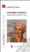 Maturina fantesca, erede di Leonardo da Vinci libro di La Fonte Patrizia