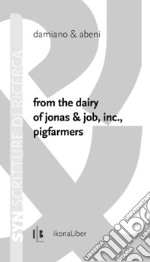 From the dairy of Jonas & Job, inc., pigfarmers. Ediz. italiana e inglese libro