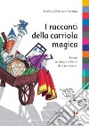 I racconti della carriola magica. Favole in cinque millenni di arte e storia libro