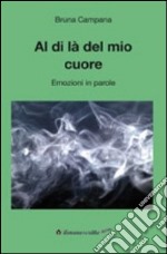 Al di la del mio cuore. Emozioni di parole libro