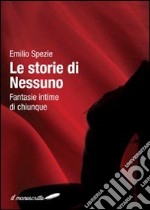 Le storie di nessuno. Fantasie intime di chiunque