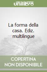 La forma della casa. Ediz. multilingue libro