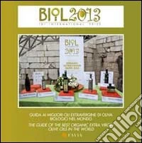 Biol 2013. Guida ai migliori oli extravergine di oliva biologici nel mondo. Ediz. italiana e inglese libro
