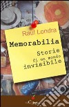 Memorabilia. Storie di un mondo invisibile libro di Londra Raul