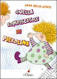Quella rompiscatole di Pierolina libro