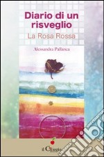 Diario di un risveglio. La rosa rossa libro