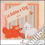 La Bobina e king. Ediz. illustrata