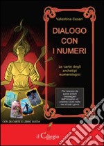 Dialogo con i numeri. Le carte degli archetipi nulerologici. Con carte libro