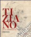 Tiziano. Un autoritratto. Problemi di autografia nella grafica tizianesca. Catalogo della mostra (Venezia, marzo-giugno 2014). Ediz. multilingue libro