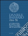Daniele Barbaro 1514-70. Letteratura, scienza e arti nella Venezia del Rinascimento libro