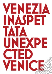 Venezia inaspettata-Unexpected Venice. Ediz. bilingue libro