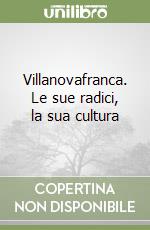 Villanovafranca. Le sue radici, la sua cultura