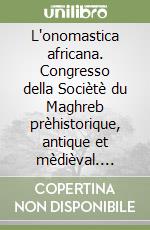 L'onomastica africana. Congresso della Sociètè du Maghreb prèhistorique, antique et mèdièval. Ediz. francese