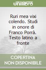 Ruri mea vixi colendo. Studi in onore di Franco Porrà. Testo latino a fronte