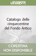 Catalogo delle cinquecentine del Fondo Antico