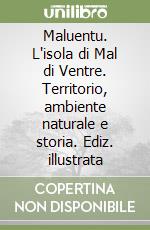 Maluentu. L'isola di Mal di Ventre. Territorio, ambiente naturale e storia. Ediz. illustrata