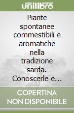 Piante spontanee commestibili e aromatiche nella tradizione sarda. Conoscerle e usarle