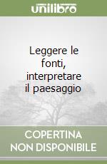 Leggere le fonti, interpretare il paesaggio