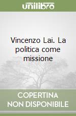 Vincenzo Lai. La politica come missione libro