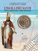 L'isola dei santi. Il Vescovo Amatus di Gesico e i Martiri della Sardegna libro