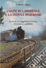 L'oste di Lawrence e la donna marrone. Storia di un viaggio tra ferrovia, letteratura e ospitalità libro