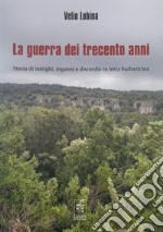 La guerra dei trecento anni. Storia di intrighi, inganni e discordie in terra barbaricina