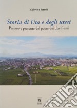 Storia di Uta e degli utesi. Passato e presente del paese dei due fiumi