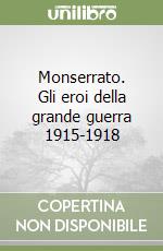 Monserrato. Gli eroi della grande guerra 1915-1918