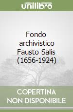 Fondo archivistico Fausto Salis (1656-1924)