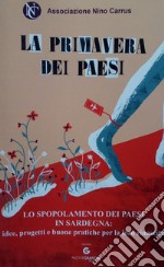 La primavera dei paesi. Lo spopolamento dei paesi in Sardegna: idee, progetti e buone pratiche per la loro rinascita. Vol. 2 libro