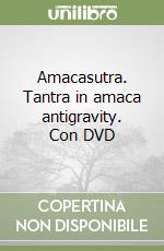 Amacasutra. Tantra in amaca antigravity. Con DVD libro