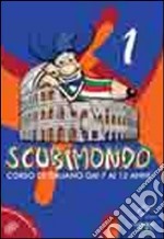 Scubimondo. Corso di italiano dai 7 ai 12 anni. Vol. 1 libro