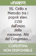 SS. Cirillo e Metodio tra i popoli slavi. 1150 dall'inizio della missione. Atti del Congresso (Roma, 25-26 febbraio 2013)