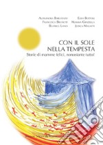 Con il sole nella tempesta. Storie di mamme felici, nonostante tutto! libro