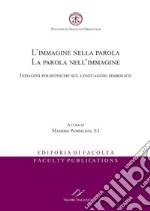 L'immagine nella parola. La parola nell'immagine. Indagini polifoniche sul linguaggio simbolico. Ediz. italiana e inglese libro