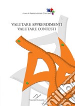 Valutare apprendimenti, valutare contesti. Nuova ediz.